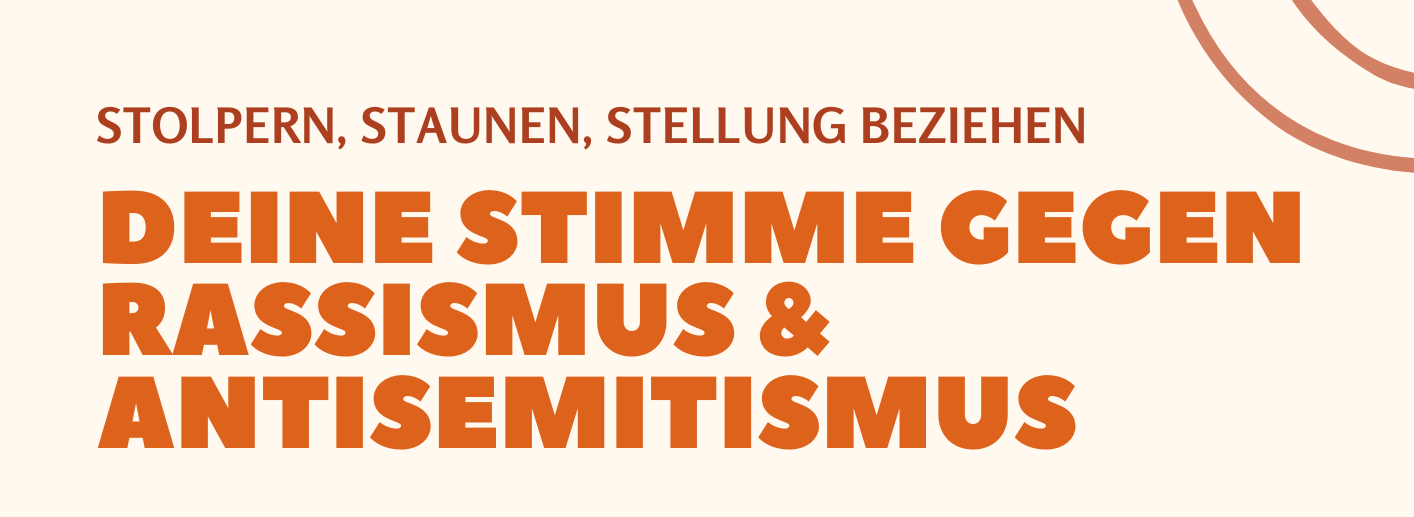 Mehr über den Artikel erfahren Stolpern, Staunen, Stellung beziehen – Deine stimme gegen Rassismus & Antisemitismus